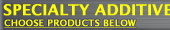 Specialty Additives | CHOOSE PRODUCTS BELOW